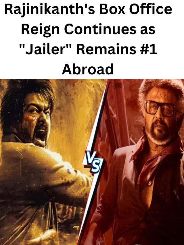 Rajinikanth’s Box Office Reign Continues as “Jailer” Remains #1 Abroad